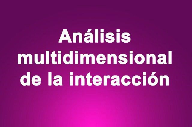 análisis multidimensional de la interacción