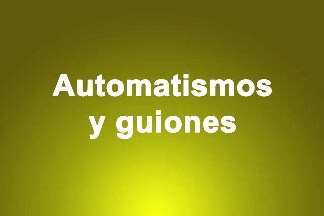 Interacción humana, automatismos y guiones
